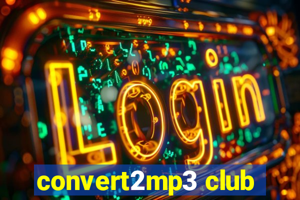 convert2mp3 club